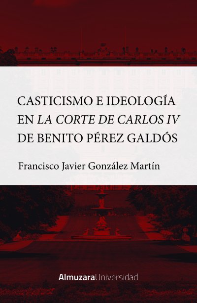 Casticismo e ideología en la Corte de Carlos IV de Benito Pérez Galdós