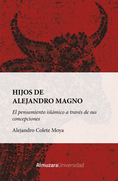 Hijos de Alejandro Magno: el pensamiento islámico a través de sus concepciones
